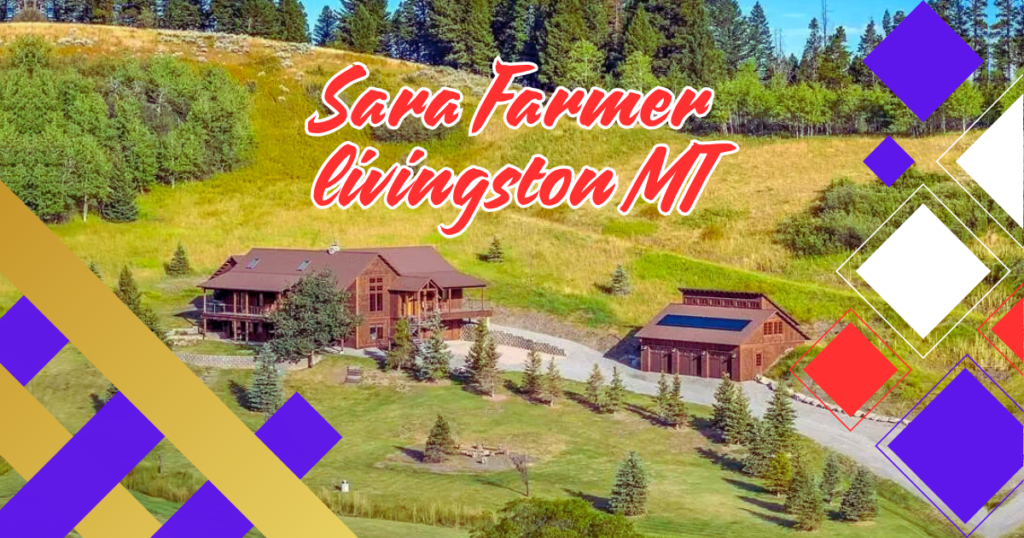 Sara Farmer Livingston MT: A Journey of Community Commitment and Leadership